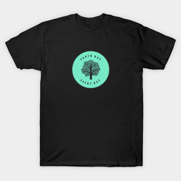 Earth Day Every Day T-Shirt by nyah14